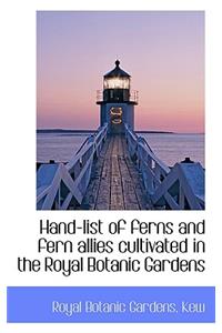 Hand-List of Ferns and Fern Allies Cultivated in the Royal Botanic Gardens