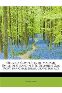 Oeuvres Completes de Madame Emile de Girardin N E Delphine Gay. Port. Par Chasseriau, Grav Sur Aci
