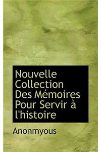 Nouvelle Collection Des M Moires Pour Servir L'Histoire