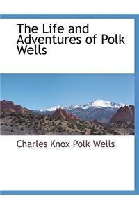 The Life and Adventures of Polk Wells
