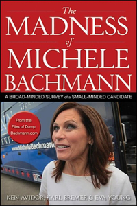 Madness of Michele Bachmann: A Broad-Minded Survey of a Small-Minded Candidate