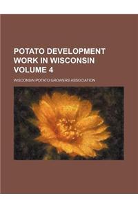Potato Development Work in Wisconsin Volume 4