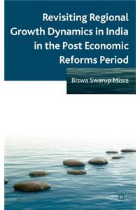 Revisiting Regional Growth Dynamics in India in the Post Economic Reforms Period