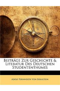 Beitrage Zur Geschichte & Literatur Des Deutschen Studententhumes