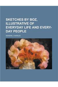 Sketches by Boz, Illustrative of Everyday Life and Every-day People