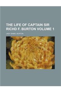 The Life of Captain Sir Richd F. Burton Volume 1