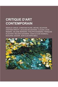 Critique D'Art Contemporain: Renaud Camus, Christian Faure, Michel Seuphor, Stephen Wright, Jacques Bouzerand, Claude-Louis Renard, Heliane Bernard