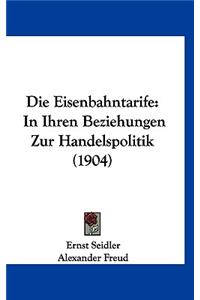 Die Eisenbahntarife: In Ihren Beziehungen Zur Handelspolitik (1904)