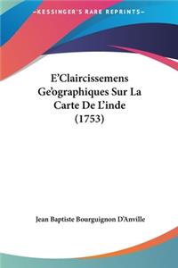E'Claircissemens GE'Ographiques Sur La Carte de L'Inde (1753)