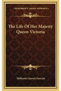 The Life of Her Majesty Queen Victoria