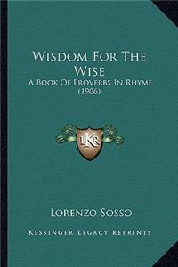 Wisdom For The Wise