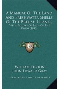 A Manual of the Land and Freshwater Shells of the British Islands
