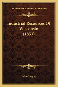 Industrial Resources of Wisconsin (1853)