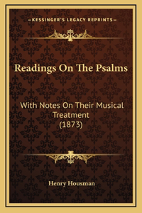 Readings on the Psalms: With Notes on Their Musical Treatment (1873)