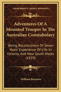 Adventures Of A Mounted Trooper In The Australian Constabulary