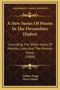 A New Series Of Poems In The Devonshire Dialect