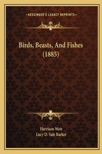 Birds, Beasts, And Fishes (1885)