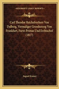 Carl Theodor Reichsfreyherr Von Dalberg, Vormaliger Grossherzog Von Frankfurt, Furst-Primas Und Erzbischof (1817)