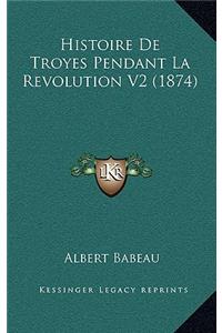 Histoire de Troyes Pendant La Revolution V2 (1874)