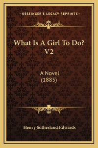 What Is A Girl To Do? V2