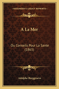 A La Mer: Ou Conseils Pour La Sante (1865)