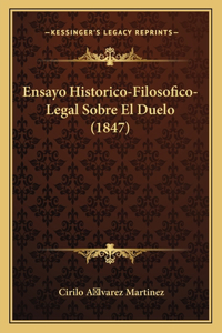 Ensayo Historico-Filosofico-Legal Sobre El Duelo (1847)