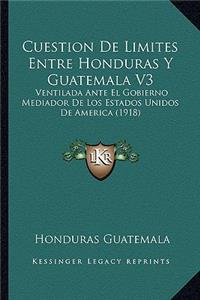 Cuestion De Limites Entre Honduras Y Guatemala V3