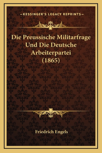 Die Preussische Militarfrage Und Die Deutsche Arbeiterpartei (1865)
