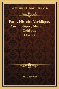 Paris, Histoire Veridique, Anecdotique, Morale Et Critique (1767)