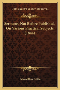 Sermons, Not Before Published, On Various Practical Subjects (1844)