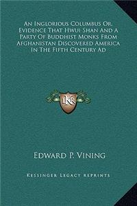 Inglorious Columbus Or, Evidence That Hwui Shan And A Party Of Buddhist Monks From Afghanistan Discovered America In The Fifth Century Ad