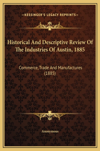 Historical And Descriptive Review Of The Industries Of Austin, 1885
