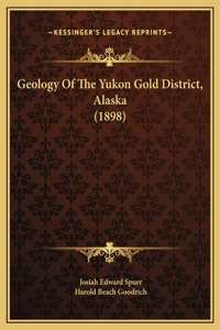 Geology Of The Yukon Gold District, Alaska (1898)