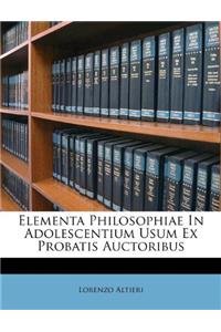 Elementa Philosophiae in Adolescentium Usum Ex Probatis Auctoribus