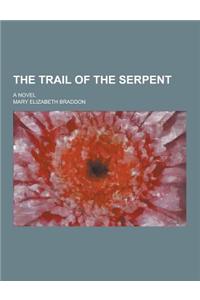 The Trail of the Serpent; A Novel