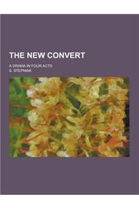 The New Convert; A Drama in Four Acts