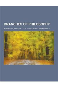 Branches of Philosophy: Aesthetics, Epistemology, Ethics, Logic, Metaphysics