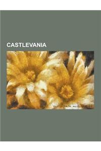 Castlevania: Castlevania: Lords of Shadow, Castlevania: Circle of the Moon, Castlevania: Lament of Innocence, Castlevania: Symphony