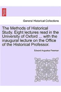 The Methods of Historical Study. Eight Lectures Read in the University of Oxford ... with the Inaugural Lecture on the Office of the Historical Professor.