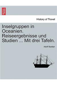 Inselgruppen in Oceanien. Reiseergebnisse Und Studien ... Mit Drei Tafeln.