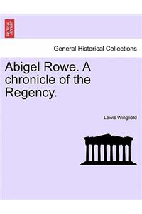 Abigel Rowe. a Chronicle of the Regency. Vol. I.