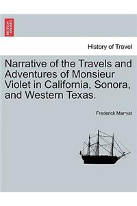 Narrative of the Travels and Adventures of Monsieur Violet in California, Sonora, and Western Texas.
