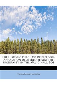 The Historic Purchase of Freedom. an Oration Delivered Before the Fraternity, in the Music Hall, Bos