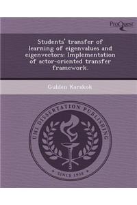 Students' Transfer of Learning of Eigenvalues and Eigenvectors: Implementation of Actor-Oriented Transfer Framework