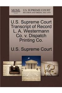 U.S. Supreme Court Transcript of Record L. A. Westermann Co. V. Dispatch Printing Co.