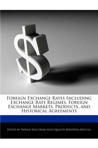 Foreign Exchange Rates Including Exchange Rate Regimes, Foreign Exchange Markets, Products, and Historical Agreements