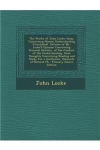 The Works of John Locke: Essay Concerning Human Understanding (Concluded) Defence of Mr. Locke's Opinion Concerning Personal Identity. of the C