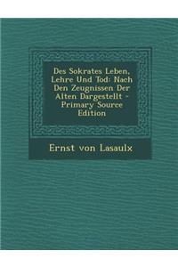Des Sokrates Leben, Lehre Und Tod