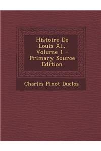 Histoire de Louis XI., Volume 1 - Primary Source Edition