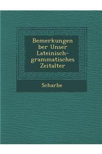 Bemerkungen Ber Unser Lateinisch-Grammatisches Zeitalter